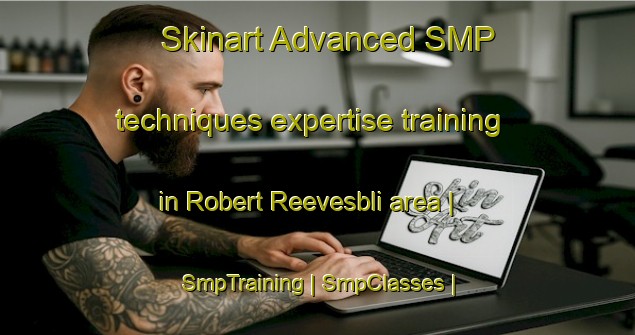 Skinart Advanced SMP techniques expertise training in Robert Reevesbli area | SmpTraining | SmpClasses | SkinartTraining-Liberia
